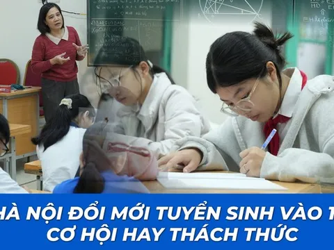 Hà Nội đổi mới tuyển sinh vào 10: Cơ hội hay thách thức?